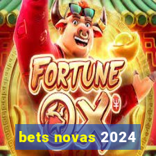 bets novas 2024